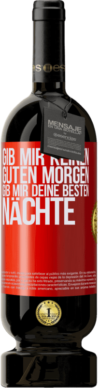 49,95 € Kostenloser Versand | Rotwein Premium Ausgabe MBS® Reserve Gib mir keinen guten Morgen, gib mir deine besten Nächte Rote Markierung. Anpassbares Etikett Reserve 12 Monate Ernte 2015 Tempranillo