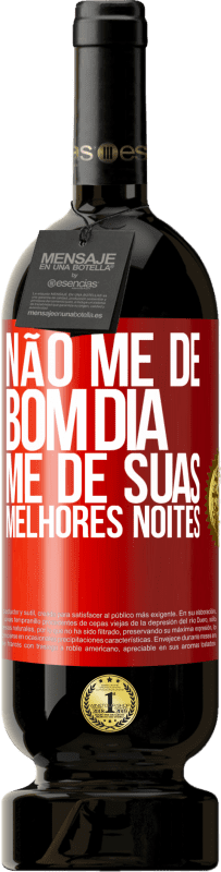 49,95 € Envio grátis | Vinho tinto Edição Premium MBS® Reserva Não me dê bom dia, me dê suas melhores noites Etiqueta Vermelha. Etiqueta personalizável Reserva 12 Meses Colheita 2016 Tempranillo