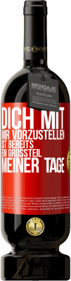 49,95 € Kostenloser Versand | Rotwein Premium Ausgabe MBS® Reserve Dich mit mir vorzustellen ist bereits ein Großteil meiner Tage Rote Markierung. Anpassbares Etikett Reserve 12 Monate Ernte 2015 Tempranillo