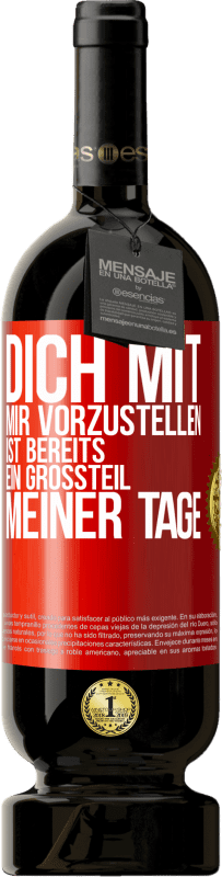 49,95 € Kostenloser Versand | Rotwein Premium Ausgabe MBS® Reserve Dich mit mir vorzustellen ist bereits ein Großteil meiner Tage Rote Markierung. Anpassbares Etikett Reserve 12 Monate Ernte 2016 Tempranillo