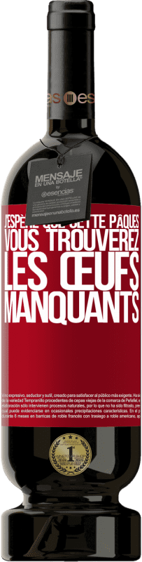 49,95 € Envoi gratuit | Vin rouge Édition Premium MBS® Réserve J'espère que cette Pâques, vous trouverez les œufs manquants Étiquette Rouge. Étiquette personnalisable Réserve 12 Mois Récolte 2015 Tempranillo