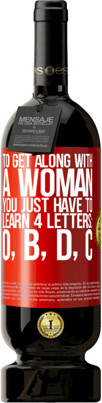 49,95 € 免费送货 | 红酒 高级版 MBS® 预订 要与女人相处，您只需要学习4个字母：O，B，D，C 红色标签. 可自定义的标签 预订 12 个月 收成 2014 Tempranillo