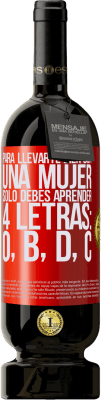 49,95 € Envío gratis | Vino Tinto Edición Premium MBS® Reserva Para llevarte bien con una mujer, sólo debes aprender 4 letras: O, B, D, C Etiqueta Roja. Etiqueta personalizable Reserva 12 Meses Cosecha 2015 Tempranillo