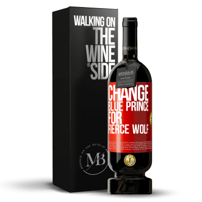 «Change blue prince for fierce wolf» Premium Edition MBS® Reserva
