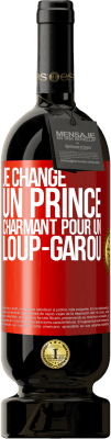 49,95 € Envoi gratuit | Vin rouge Édition Premium MBS® Réserve Je change un prince charmant pour un loup-garou Étiquette Rouge. Étiquette personnalisable Réserve 12 Mois Récolte 2015 Tempranillo