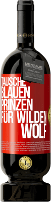 49,95 € Kostenloser Versand | Rotwein Premium Ausgabe MBS® Reserve Tausche blauen Prinzen für wilden Wolf Rote Markierung. Anpassbares Etikett Reserve 12 Monate Ernte 2015 Tempranillo