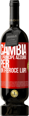 49,95 € Spedizione Gratuita | Vino rosso Edizione Premium MBS® Riserva Cambia il principe azzurro per un feroce lupo Etichetta Rossa. Etichetta personalizzabile Riserva 12 Mesi Raccogliere 2015 Tempranillo