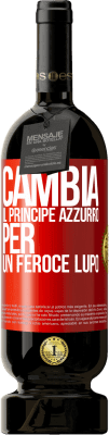 49,95 € Spedizione Gratuita | Vino rosso Edizione Premium MBS® Riserva Cambia il principe azzurro per un feroce lupo Etichetta Rossa. Etichetta personalizzabile Riserva 12 Mesi Raccogliere 2016 Tempranillo