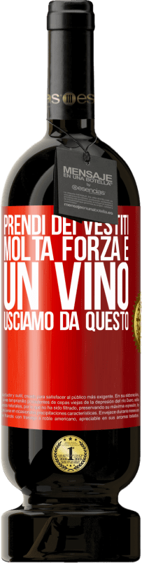 49,95 € Spedizione Gratuita | Vino rosso Edizione Premium MBS® Riserva Prendi dei vestiti, molta forza e un vino. Usciamo da questo Etichetta Rossa. Etichetta personalizzabile Riserva 12 Mesi Raccogliere 2015 Tempranillo