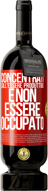 49,95 € Spedizione Gratuita | Vino rosso Edizione Premium MBS® Riserva Concentrati sull'essere produttivo e non essere occupato Etichetta Rossa. Etichetta personalizzabile Riserva 12 Mesi Raccogliere 2015 Tempranillo