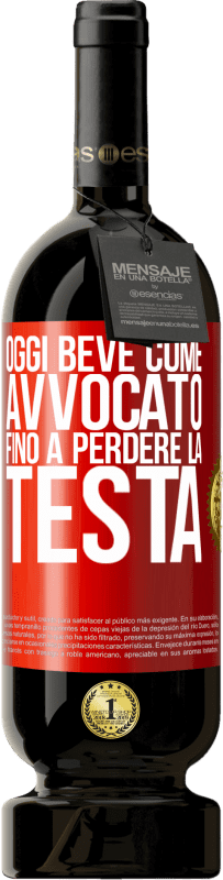 49,95 € Spedizione Gratuita | Vino rosso Edizione Premium MBS® Riserva Oggi beve come avvocato. Fino a perdere la testa Etichetta Rossa. Etichetta personalizzabile Riserva 12 Mesi Raccogliere 2016 Tempranillo