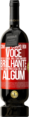 49,95 € Envio grátis | Vinho tinto Edição Premium MBS® Reserva Com um corpo bom, você pode ir longe, mas com uma mente brilhante, você não precisa ir a lugar algum Etiqueta Vermelha. Etiqueta personalizável Reserva 12 Meses Colheita 2016 Tempranillo