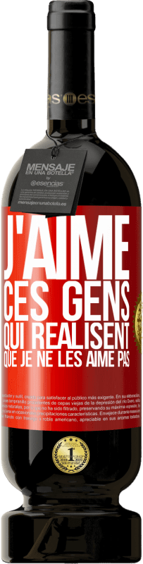 49,95 € Envoi gratuit | Vin rouge Édition Premium MBS® Réserve J'aime ces gens qui réalisent que je ne les aime pas Étiquette Rouge. Étiquette personnalisable Réserve 12 Mois Récolte 2015 Tempranillo