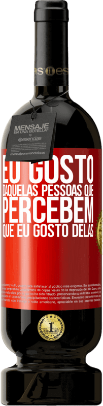 49,95 € Envio grátis | Vinho tinto Edição Premium MBS® Reserva Eu gosto daquelas pessoas que percebem que eu gosto delas Etiqueta Vermelha. Etiqueta personalizável Reserva 12 Meses Colheita 2015 Tempranillo