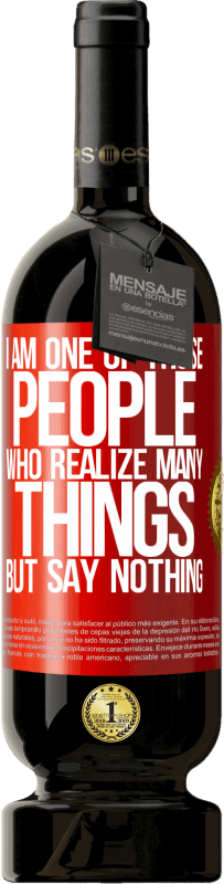 49,95 € Free Shipping | Red Wine Premium Edition MBS® Reserve I am one of those people who realize many things, but say nothing Red Label. Customizable label Reserve 12 Months Harvest 2016 Tempranillo