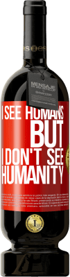 49,95 € Free Shipping | Red Wine Premium Edition MBS® Reserve I see humans, but I don't see humanity Red Label. Customizable label Reserve 12 Months Harvest 2016 Tempranillo
