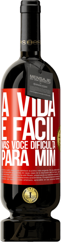 49,95 € Envio grátis | Vinho tinto Edição Premium MBS® Reserva A vida é fácil, mas você dificulta para mim Etiqueta Vermelha. Etiqueta personalizável Reserva 12 Meses Colheita 2015 Tempranillo