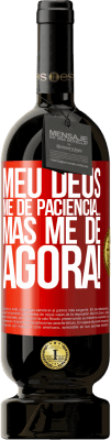 49,95 € Envio grátis | Vinho tinto Edição Premium MBS® Reserva meu Deus, me dê paciência ... Mas me dê AGORA! Etiqueta Vermelha. Etiqueta personalizável Reserva 12 Meses Colheita 2016 Tempranillo