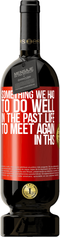 39,95 € Free Shipping | Red Wine Premium Edition MBS® Reserva Something we had to do well in the next life to meet again in this Red Label. Customizable label Reserva 12 Months Harvest 2015 Tempranillo