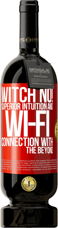 49,95 € Free Shipping | Red Wine Premium Edition MBS® Reserve witch no! Superior intuition and Wi-Fi connection with the beyond Red Label. Customizable label Reserve 12 Months Harvest 2015 Tempranillo