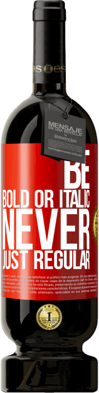 49,95 € Spedizione Gratuita | Vino rosso Edizione Premium MBS® Riserva Be bold or italic, never just regular Etichetta Rossa. Etichetta personalizzabile Riserva 12 Mesi Raccogliere 2014 Tempranillo