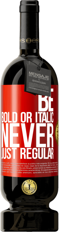 49,95 € Spedizione Gratuita | Vino rosso Edizione Premium MBS® Riserva Be bold or italic, never just regular Etichetta Rossa. Etichetta personalizzabile Riserva 12 Mesi Raccogliere 2016 Tempranillo