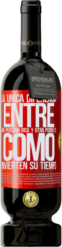 49,95 € Envío gratis | Vino Tinto Edición Premium MBS® Reserva La única diferencia entre una persona rica y otra pobre es cómo invierten su tiempo Etiqueta Roja. Etiqueta personalizable Reserva 12 Meses Cosecha 2015 Tempranillo