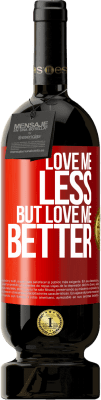 49,95 € Free Shipping | Red Wine Premium Edition MBS® Reserve Love me less, but love me better Red Label. Customizable label Reserve 12 Months Harvest 2015 Tempranillo