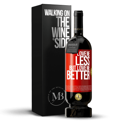 «Love me less, but love me better» Premium Edition MBS® Reserve