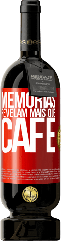 49,95 € Envio grátis | Vinho tinto Edição Premium MBS® Reserva Memórias revelam mais que café Etiqueta Vermelha. Etiqueta personalizável Reserva 12 Meses Colheita 2015 Tempranillo