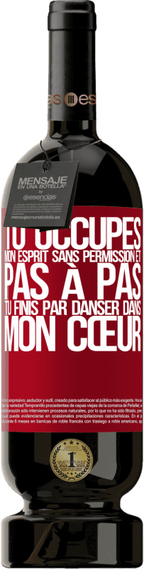 49,95 € Envoi gratuit | Vin rouge Édition Premium MBS® Réserve Tu occupes mon esprit sans permission et pas à pas, tu finis par danser dans mon cœur Étiquette Rouge. Étiquette personnalisable Réserve 12 Mois Récolte 2015 Tempranillo