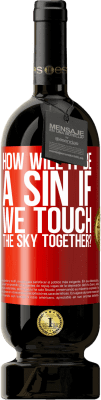 49,95 € Free Shipping | Red Wine Premium Edition MBS® Reserve How will it be a sin if we touch the sky together? Red Label. Customizable label Reserve 12 Months Harvest 2014 Tempranillo