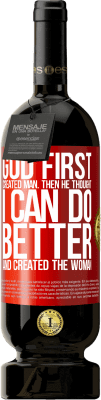 49,95 € Free Shipping | Red Wine Premium Edition MBS® Reserve God first created man. Then he thought I can do better, and created the woman Red Label. Customizable label Reserve 12 Months Harvest 2016 Tempranillo
