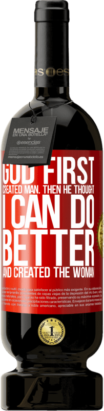 49,95 € Free Shipping | Red Wine Premium Edition MBS® Reserve God first created man. Then he thought I can do better, and created the woman Red Label. Customizable label Reserve 12 Months Harvest 2016 Tempranillo