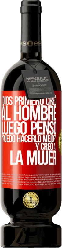 49,95 € Envío gratis | Vino Tinto Edición Premium MBS® Reserva Dios primero creó al hombre. Luego pensó Puedo hacerlo mejor, y creó a la mujer Etiqueta Roja. Etiqueta personalizable Reserva 12 Meses Cosecha 2015 Tempranillo