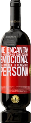 49,95 € Envío gratis | Vino Tinto Edición Premium MBS® Reserva Me encantan tus publicaciones sobre equilibrio emocional. Lástima que te conozco en persona Etiqueta Roja. Etiqueta personalizable Reserva 12 Meses Cosecha 2016 Tempranillo