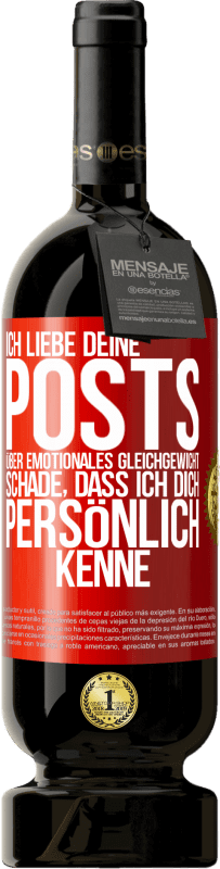 49,95 € Kostenloser Versand | Rotwein Premium Ausgabe MBS® Reserve Ich liebe deine Posts über emotionales Gleichgewicht. Schade, dass ich dich persönlich kenne Rote Markierung. Anpassbares Etikett Reserve 12 Monate Ernte 2015 Tempranillo