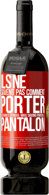 49,95 € Envoi gratuit | Vin rouge Édition Premium MBS® Réserve Ils ne savent pas comment porter des robes et nous, nous savons porter le pantalon Étiquette Rouge. Étiquette personnalisable Réserve 12 Mois Récolte 2015 Tempranillo