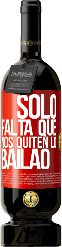 49,95 € Free Shipping | Red Wine Premium Edition MBS® Reserve Sólo falta que nos quiten lo bailao Red Label. Customizable label Reserve 12 Months Harvest 2014 Tempranillo