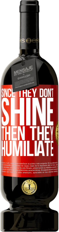 49,95 € 免费送货 | 红酒 高级版 MBS® 预订 因为他们不发光，所以他们羞辱 红色标签. 可自定义的标签 预订 12 个月 收成 2016 Tempranillo