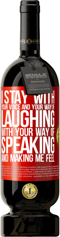 49,95 € Free Shipping | Red Wine Premium Edition MBS® Reserve I stay with your voice and your way of laughing, with your way of speaking and making me feel Red Label. Customizable label Reserve 12 Months Harvest 2015 Tempranillo