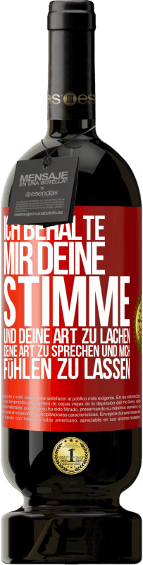 49,95 € Kostenloser Versand | Rotwein Premium Ausgabe MBS® Reserve Ich behalte mir deine Stimme und deine Art zu lachen, deine Art zu sprechen und mich fühlen zu lassen Rote Markierung. Anpassbares Etikett Reserve 12 Monate Ernte 2015 Tempranillo