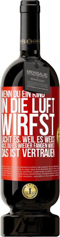 49,95 € Kostenloser Versand | Rotwein Premium Ausgabe MBS® Reserve Wenn du ein Kind in die Luft wirfst, lacht es, weil es weiß, dass du es wieder fangen wirst. DAS IST VERTRAUEN Rote Markierung. Anpassbares Etikett Reserve 12 Monate Ernte 2016 Tempranillo