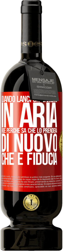 49,95 € Spedizione Gratuita | Vino rosso Edizione Premium MBS® Riserva Quando lanci un bambino in aria, ride perché sa che lo prenderai di nuovo. CHE È FIDUCIA Etichetta Rossa. Etichetta personalizzabile Riserva 12 Mesi Raccogliere 2015 Tempranillo