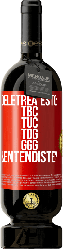 49,95 € Spedizione Gratuita | Vino rosso Edizione Premium MBS® Riserva Deletrea esto: TBC, TUC, TDG, GGG. ¿Entendiste? Etichetta Rossa. Etichetta personalizzabile Riserva 12 Mesi Raccogliere 2016 Tempranillo