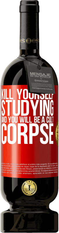 49,95 € Free Shipping | Red Wine Premium Edition MBS® Reserve Kill yourself studying and you will be a cult corpse Red Label. Customizable label Reserve 12 Months Harvest 2014 Tempranillo