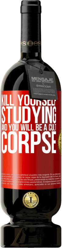 49,95 € Free Shipping | Red Wine Premium Edition MBS® Reserve Kill yourself studying and you will be a cult corpse Red Label. Customizable label Reserve 12 Months Harvest 2015 Tempranillo