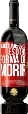 49,95 € Envío gratis | Vino Tinto Edición Premium MBS® Reserva Acostumbrarse, es otra forma de morir Etiqueta Roja. Etiqueta personalizable Reserva 12 Meses Cosecha 2015 Tempranillo