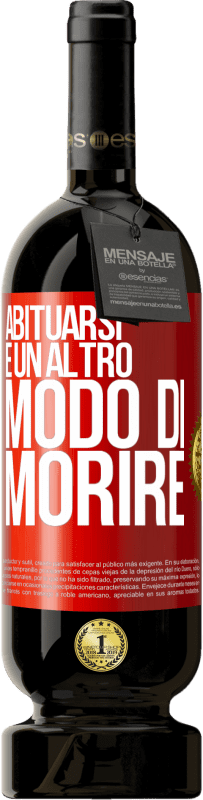 49,95 € Spedizione Gratuita | Vino rosso Edizione Premium MBS® Riserva Abituarsi è un altro modo di morire Etichetta Rossa. Etichetta personalizzabile Riserva 12 Mesi Raccogliere 2015 Tempranillo