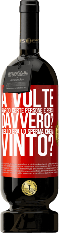49,95 € Spedizione Gratuita | Vino rosso Edizione Premium MBS® Riserva A volte guardo certe persone e penso ... Davvero? Quello era lo sperma che ha vinto? Etichetta Rossa. Etichetta personalizzabile Riserva 12 Mesi Raccogliere 2016 Tempranillo
